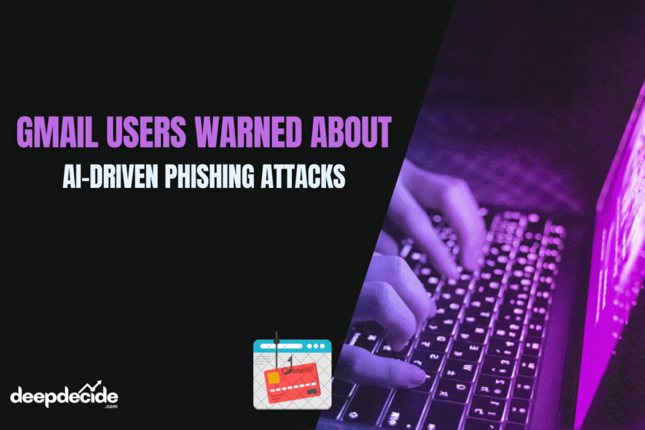 Gmail Users Warned About Sophisticated AI-Driven Phishing Attacks